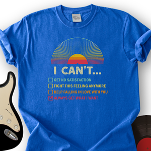 Can't Get What I Want T-Shirt