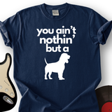 Ain't Nothin' Dog T-Shirt