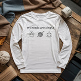 My Needs Are Simple Long Sleeve T-shirt